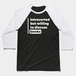 Introverted but willing to discuss books (Pure White Design) Baseball T-Shirt